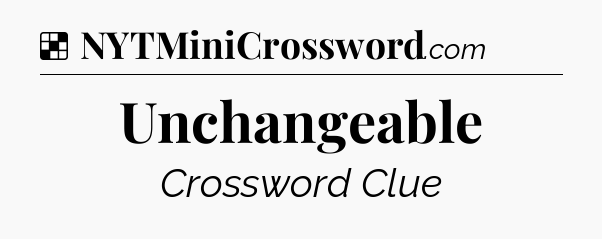 Solution: Unchangeable - NYT Crossword