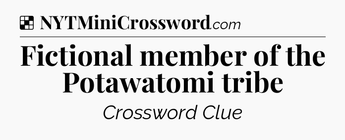 Solution: Fictional member of the Potawatomi tribe - NYT Crossword
