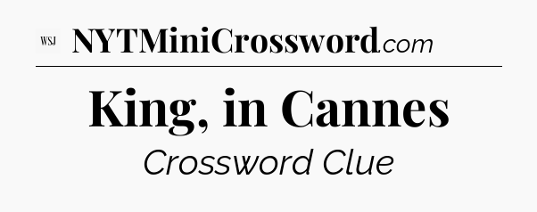 King, in Cannes - WSJ Crossword