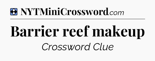 Solution: Barrier reef makeup - NYT Mini Crossword