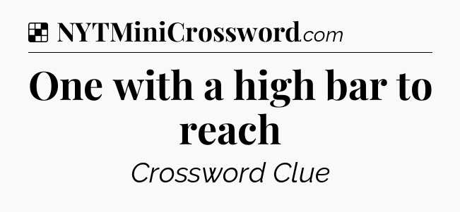 Solution: One with a high bar to reach - NYT Crossword