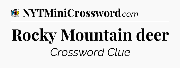 Rocky Mountain deer Crossword Clue