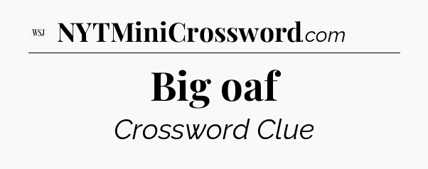 Big oaf - WSJ Crossword