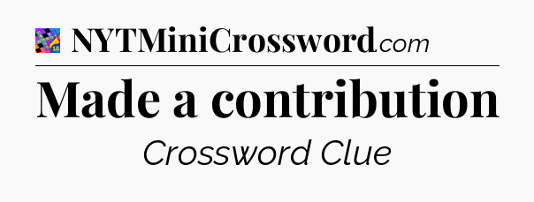 Made a contribution Crossword Clue