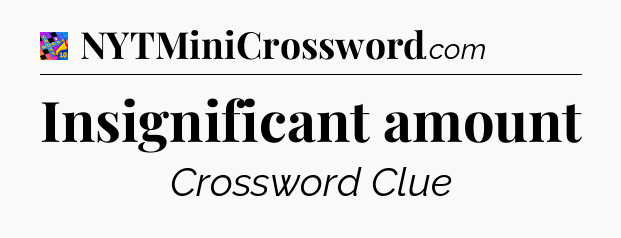 Insignificant amount Crossword Clue