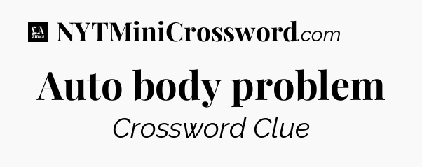 Auto body problem - LA Times Crossword
