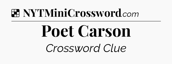 Solution: Poet Carson - NYT Crossword