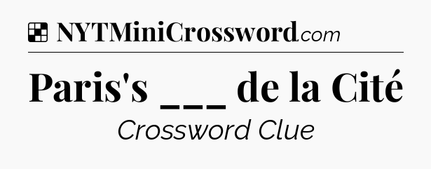 Solution: Paris's ___ de la Cité - NYT Crossword