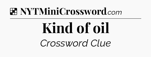 Solution: Kind of oil - NYT Crossword