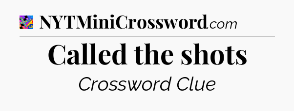 Called the shots Crossword Clue