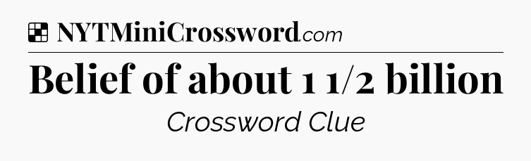 Solution: Belief of about 1 1/2 billion - NYT Crossword