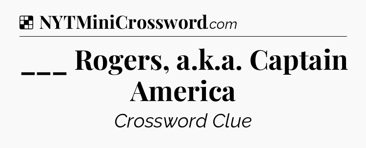 Solution: ___ Rogers, a.k.a. Captain America - NYT Crossword