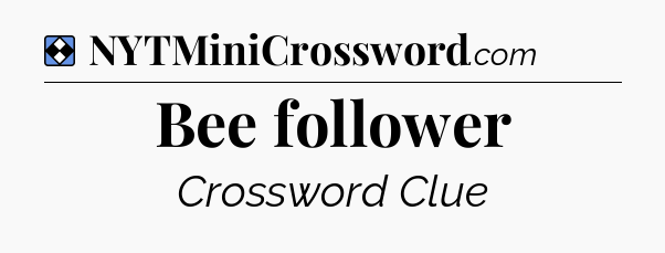 Solution: Bee follower - NYT Mini Crossword