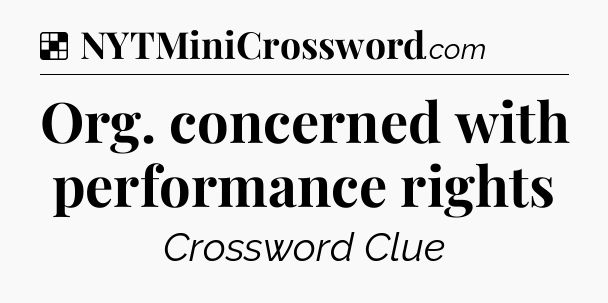 Solution: Org. concerned with performance rights - NYT Crossword