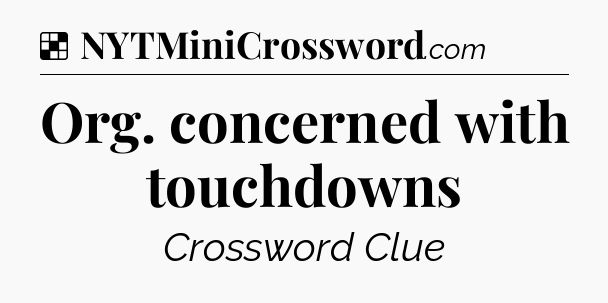 Solution: Org. concerned with touchdowns - NYT Crossword