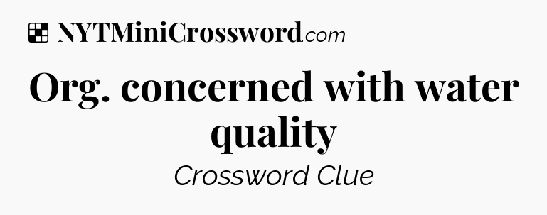 Solution: Org. concerned with water quality - NYT Crossword