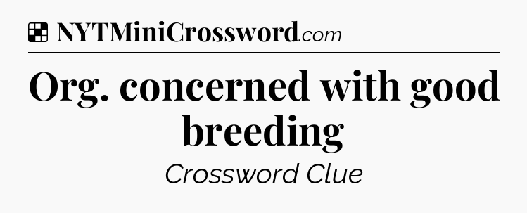 Solution: Org. concerned with good breeding - NYT Crossword