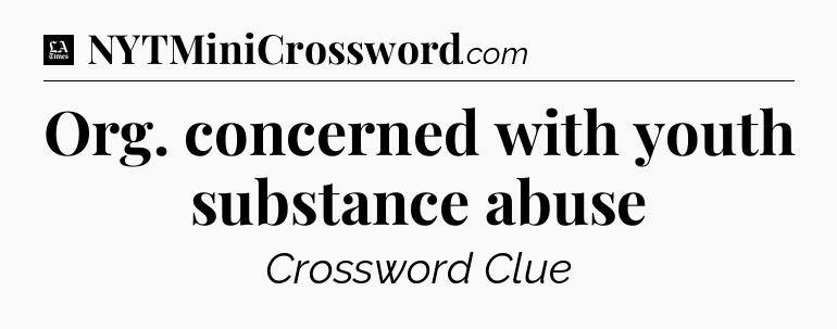 Org. concerned with youth substance abuse - LA Times Crossword
