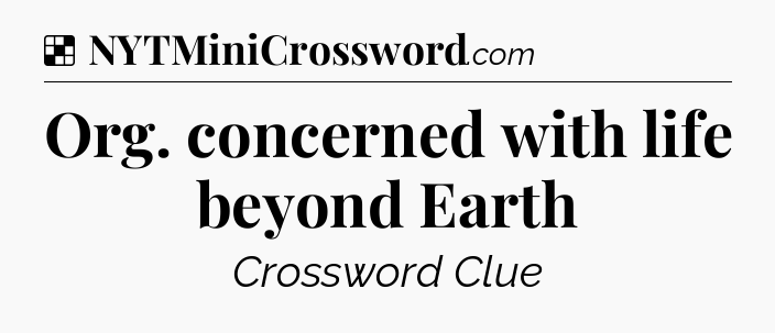 Solution: Org. concerned with life beyond Earth - NYT Crossword
