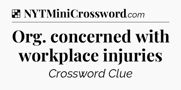 Solution: Org. concerned with workplace injuries - NYT Crossword
