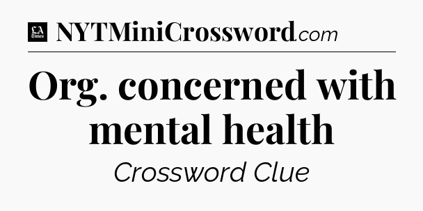 Org. concerned with mental health - LA Times Crossword