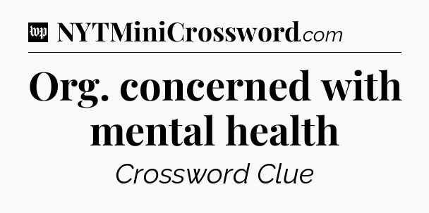 Org. concerned with mental health Crossword Clue
