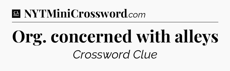 Org. concerned with alleys - LA Times Crossword