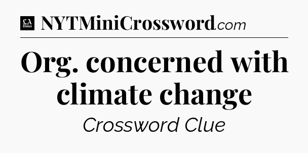 Org. concerned with climate change - LA Times Crossword