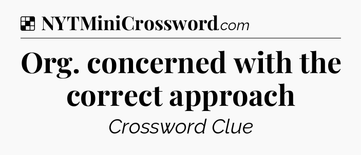 Solution: Org. concerned with the correct approach - NYT Crossword