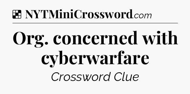 Solution: Org. concerned with cyberwarfare - NYT Crossword