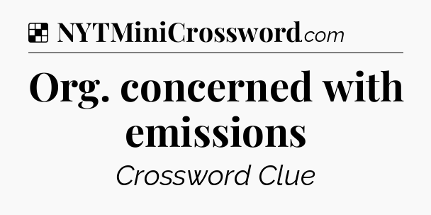 Solution: Org. concerned with emissions - NYT Crossword