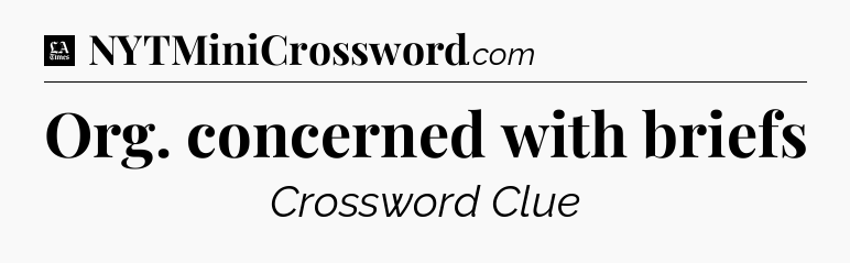 Org. concerned with briefs - LA Times Crossword