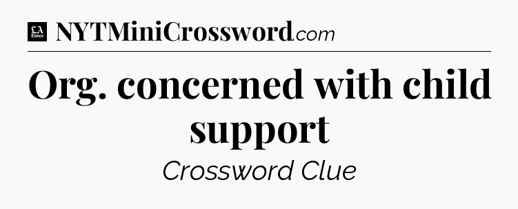 Org. concerned with child support - LA Times Crossword