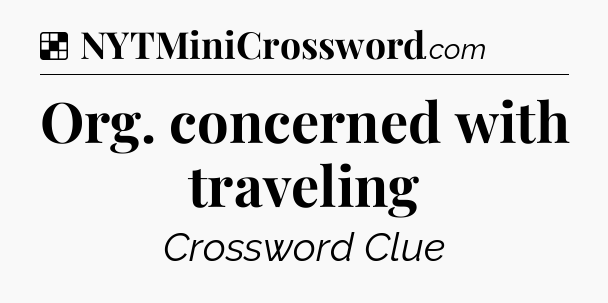 Solution: Org. concerned with traveling - NYT Crossword