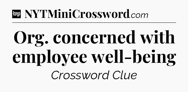 Org. concerned with employee well-being Crossword Clue