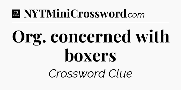 Org. concerned with boxers - LA Times Crossword