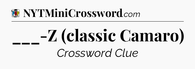 ___-Z (classic Camaro) Crossword Clue