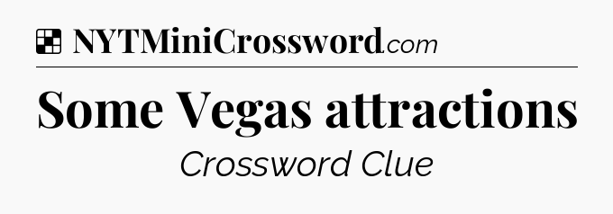 Solution: Some Vegas attractions - NYT Crossword