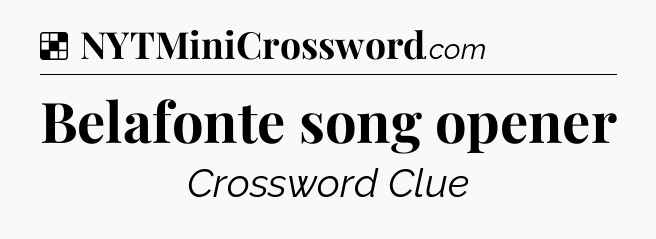 Solution: Belafonte song opener - NYT Crossword