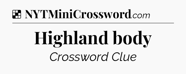 Solution: Highland body - NYT Crossword