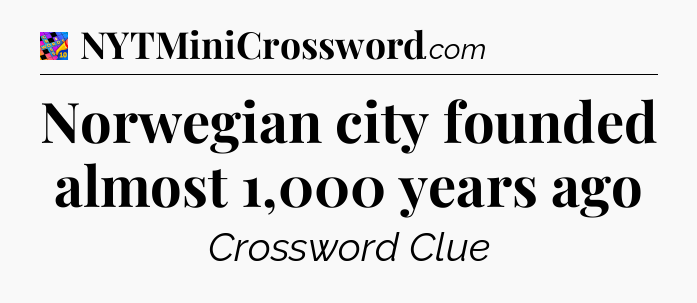 Norwegian city founded almost 1,000 years ago Crossword Clue