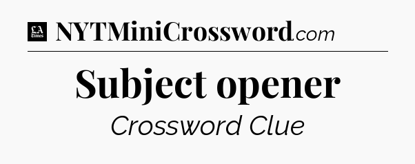 Subject opener - LA Times Crossword