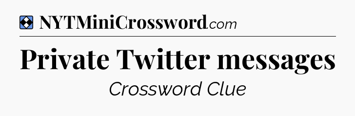 Solution: Private Twitter messages - NYT Mini Crossword