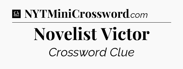 Novelist Victor - LA Times Crossword
