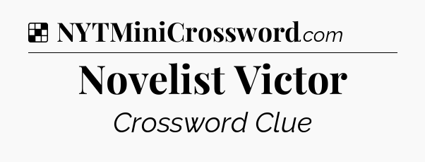 Solution: Novelist Victor - NYT Crossword
