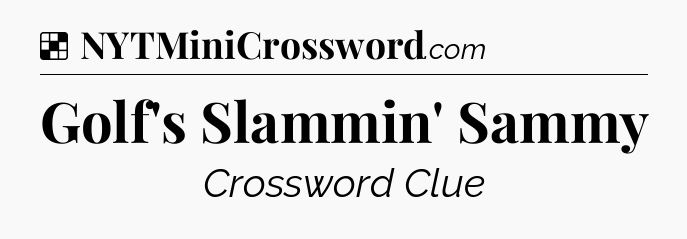 Solution: Golf's Slammin' Sammy - NYT Crossword
