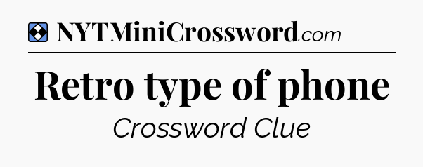 Solution: Retro type of phone - NYT Mini Crossword