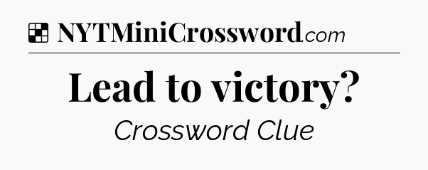 Solution: Lead to victory - NYT Crossword