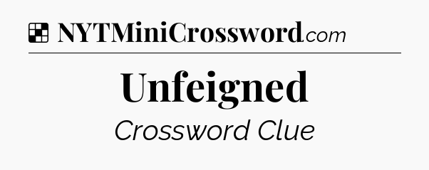 Solution: Unfeigned - NYT Crossword