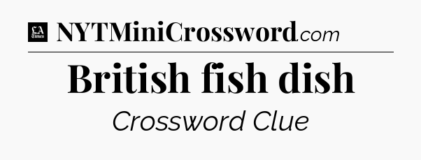British fish dish - LA Times Crossword